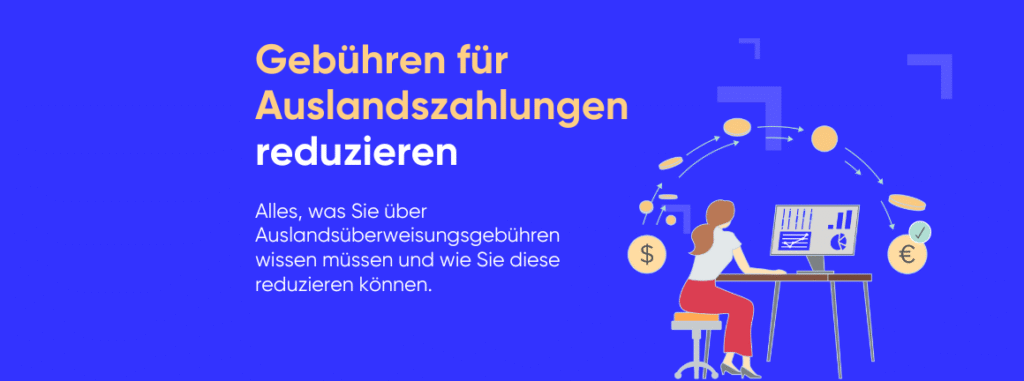 Wie Sie Überweisungsgebühren für Auslandszahlungen reduzieren können.