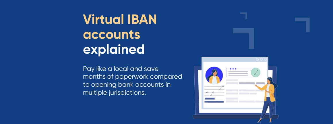 Virtual IBAN Accounts explained - pay like a local and save months of paperwork compared to opening bank accounts in multiple jurisdictions.