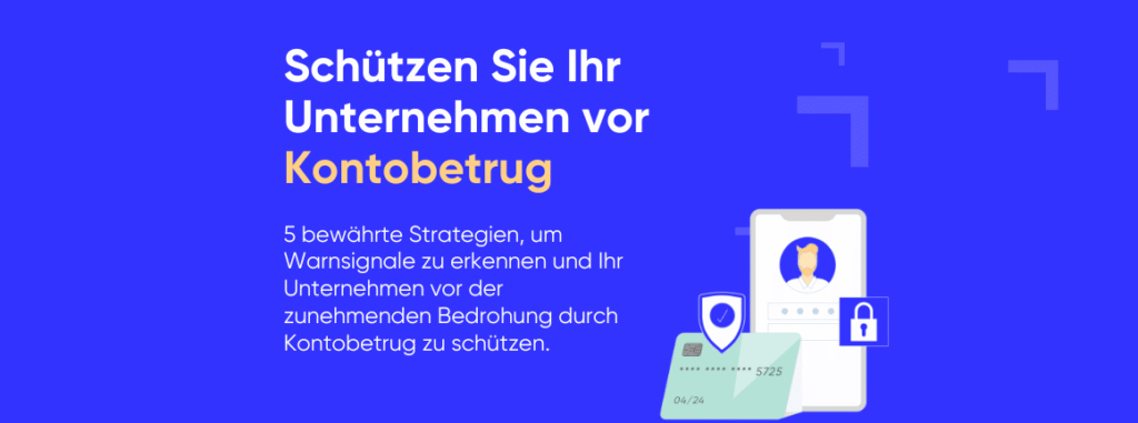 Grafik mit dem Text „Schützen Sie Ihr Unternehmen vor Kontobetrug“ und dem Untertitel „5 bewährte Strategien, um Warnsignale zu erkennen und Ihr Unternehmen vor der zunehmenden Bedrohung durch Kontobetrug zu schützen“. Daneben sind Illustrationen eines Smartphones, einer Kreditkarte, eines Schlosses und eines Schutzschildes zu sehen, die Online-Sicherheit und Kontoschutz symbolisieren.