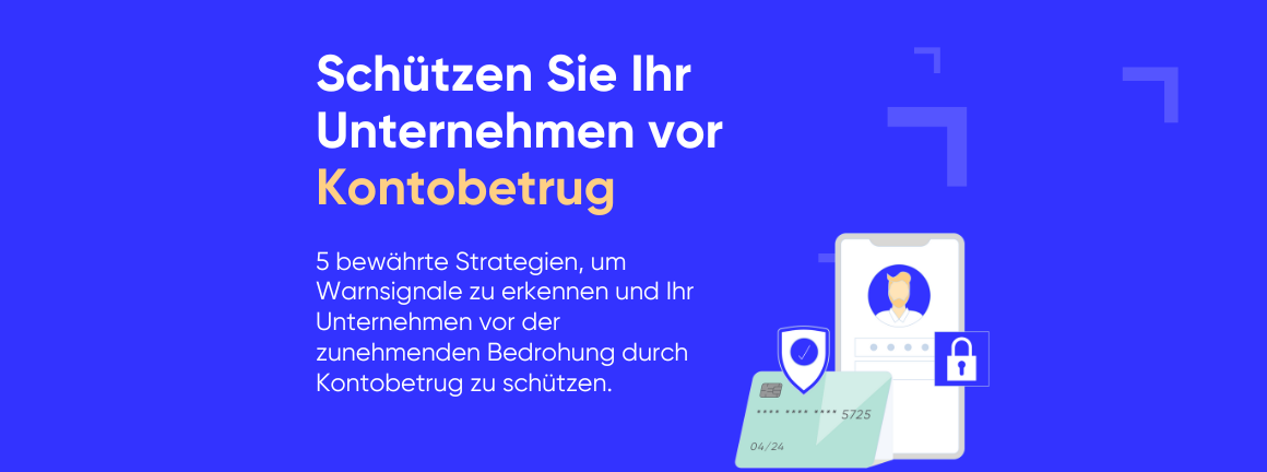 Grafik mit dem Text „Schützen Sie Ihr Unternehmen vor Kontobetrug“ und dem Untertitel „5 bewährte Strategien, um Warnsignale zu erkennen und Ihr Unternehmen vor der zunehmenden Bedrohung durch Kontobetrug zu schützen“. Daneben sind Illustrationen eines Smartphones, einer Kreditkarte, eines Schlosses und eines Schutzschildes zu sehen, die Online-Sicherheit und Kontoschutz symbolisieren.